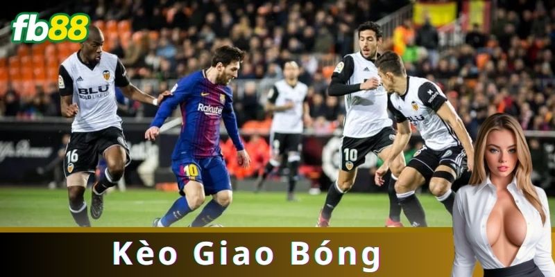 Ví Dụ Chiến Thuật Khi Chơi Kèo Giao Bóng