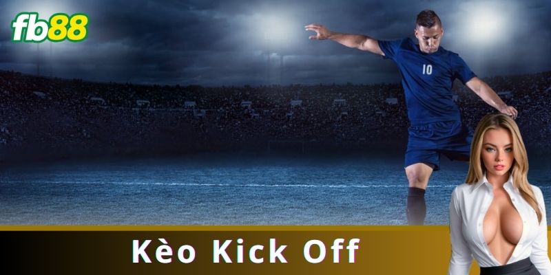 Kèo Kick Off Là Gì?