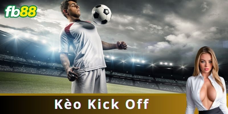 Chiến Lược Khi Chơi Kèo Kick Off