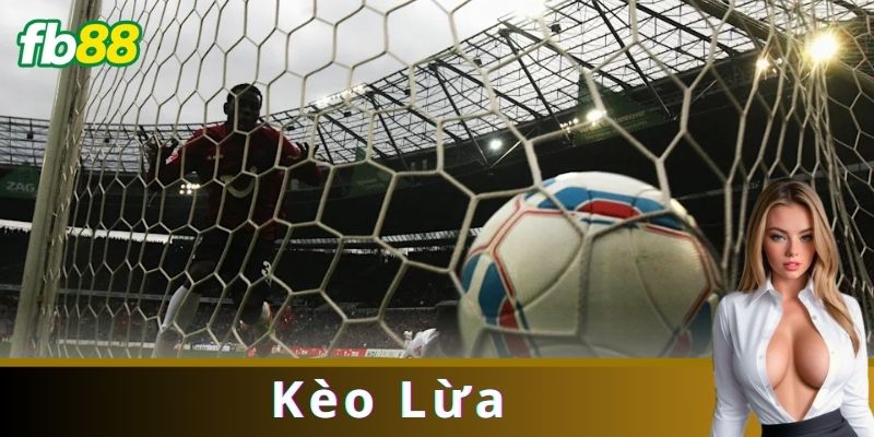 Kèo Lừa Là Gì?