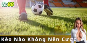 Kèo Nào Không Nên Cược: Cảnh Giác Những Sai Lầm Thường Gặp