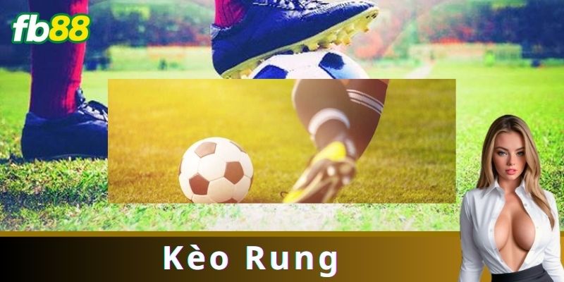 Các Loại Kèo Rung Phổ Biến
