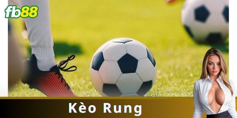 Kèo Rung Là Gì? Hướng Dẫn Chi Tiết Cho Người Mới