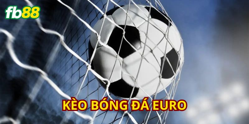 Cái nhìn khái quát kèo bóng đá châu Âu hấp dẫn