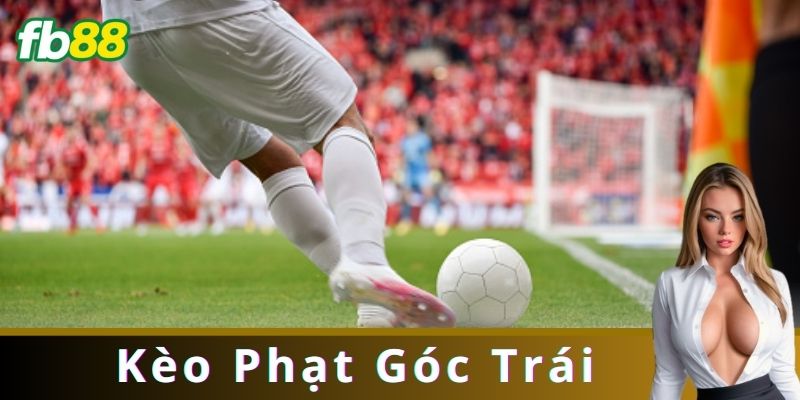 Cách chơi Kèo Phạt Góc Trái hiệu quả