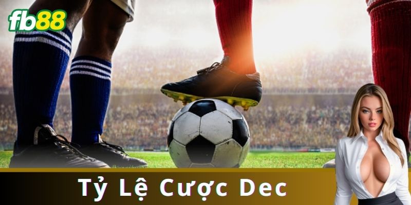 Cách Tính Tỷ Lệ Cược Dec