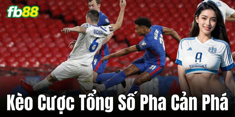 Hướng dẫn chơi Kèo Cược Tổng Số Pha Cản Phá