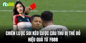 Chiến thuật đặt cược Kèo Cược Cầu Thủ Bị Thẻ Đỏ