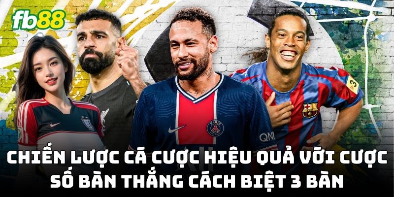 Chiến lược Cược Số Bàn Thắng Cách Biệt 3 Bàn hiệu quả