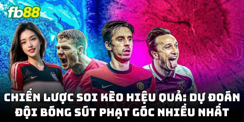 Kinh nghiệm bắt Kèo Đội Bóng Sút Phạt Góc Nhiều Nhất