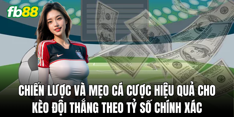 Cách dự đoán tỷ số chính xác hiệu quả nhất