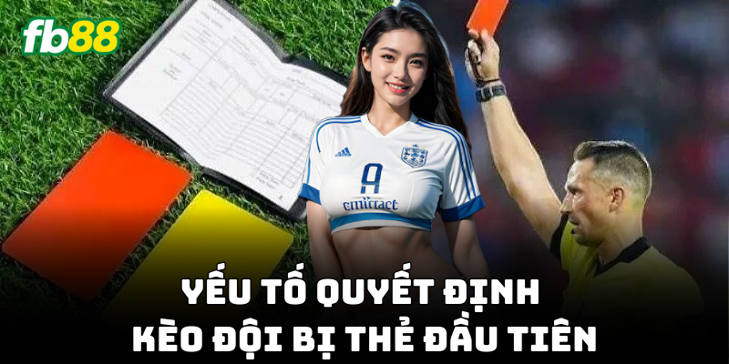 Phân tích Kèo Đội Bị Thẻ Đầu Tiên chính xác!