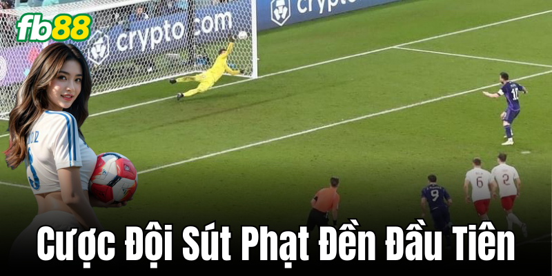 Cược Đội Sút Phạt Đền Đầu Tiên – Kèo hấp dẫn nhất!