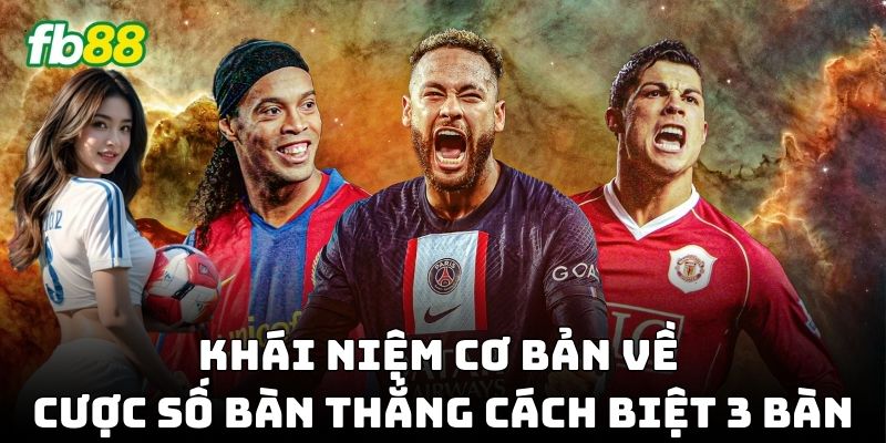 Cược Số Bàn Thắng Cách Biệt 3 Bàn là kèo đơn giản, dễ chơi