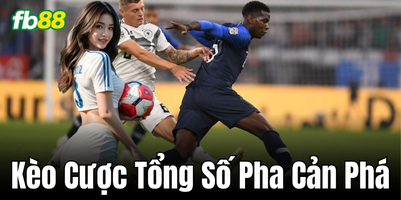 Kèo Cược Tổng Số Pha Cản Phá là loại kèo hấp dẫn