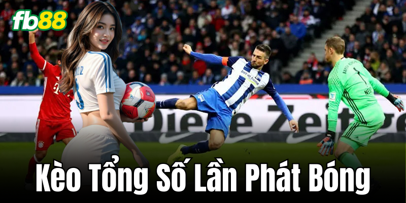 Giới thiệu Kèo Tổng Số Lần Phát Bóng