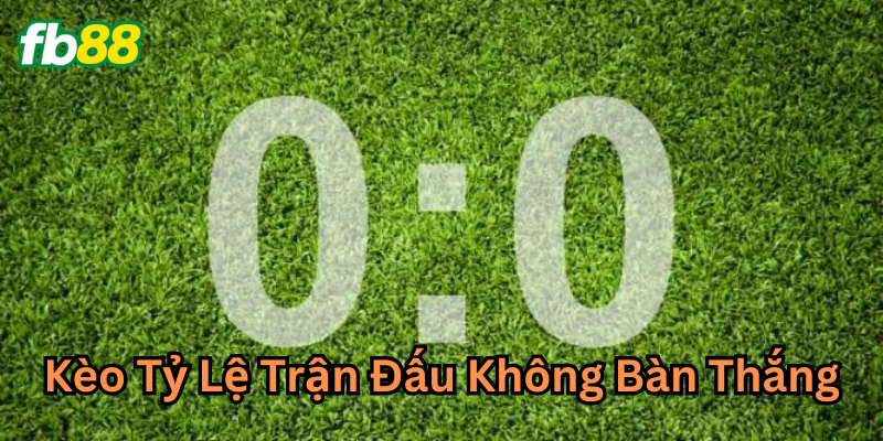 Khái niệm Kèo Tỷ Lệ Trận Đấu Không Bàn Thắng