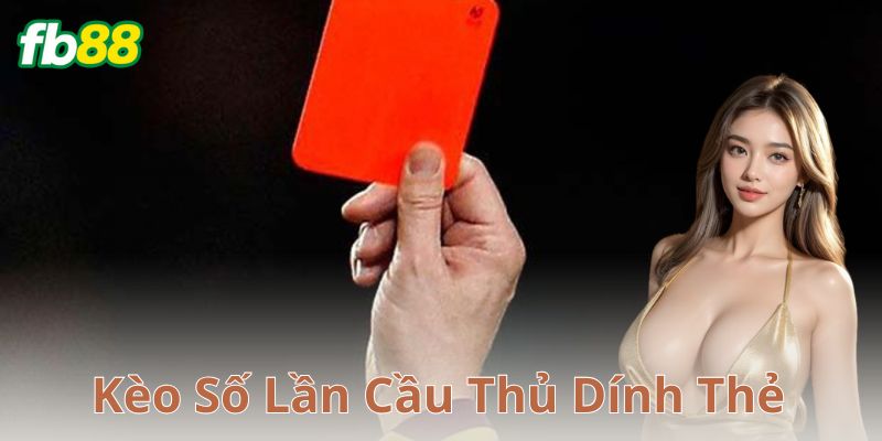Cách soi kèo số lần cầu thủ dính thẻ hiệu quả