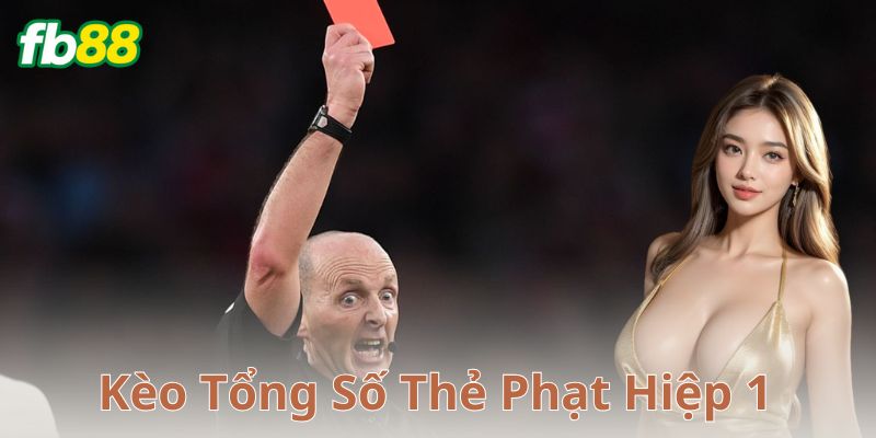 Cách thức hoạt động của kèo tổng số thẻ phạt hiệp 1
