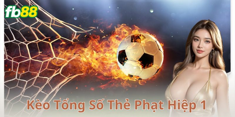 Ví dụ cụ thể về cách chơi kèo tổng số thẻ phạt hiệp 1