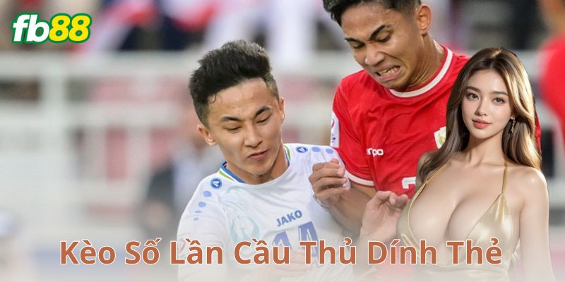Ví dụ về cách chơi kèo số lần cầu thủ dính thẻ